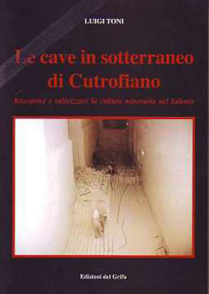 Immagine di Le cave in sotterraneo di Cutrofiano - Cultura mineraria nel Salento